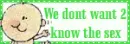 we dont want to know the sex