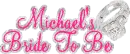 Michael's Bride To Be