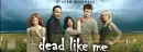 Dead Like Me