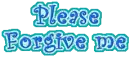 please forgive me
