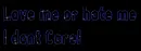 love me or hate me i dont care