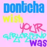 DON'T CHA