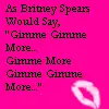 gimme more