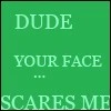 ur face....