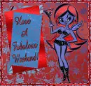 Have A Fabulous Weekend!