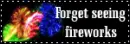 forget seeing fireworks