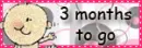 3 months to go
