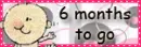 6 months to go