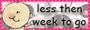 less then a week to go
