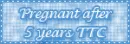 pregnant after 5 years TTC