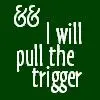I Will Pull The Trigger