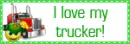 I Love my trucker