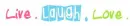 Live.Laugh.Love