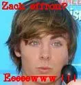 Zach effron? Ew!