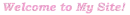 welcome to my site