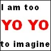 i am too yo yo