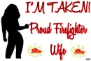 I'm Taken Proud FireFighter's Wife