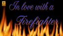 In love with my firefighter