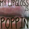 LIPGLOSS IS POPPIN