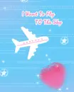 i want to fly to the sky