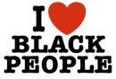 i love black people