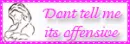 Dont tell me its offensive