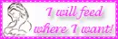 I will feed where I want