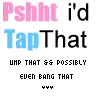 shht i'd hit that