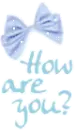 HOW ARE YOU