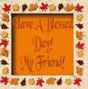 blessed day my friend