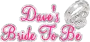Dave's Bride To Be
