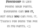 friendship is like piss