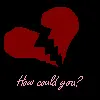 How Could You?