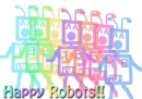 HAPPY ROBOTS!! 