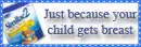 just because your child gets breast