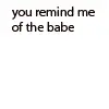 You Remind Me Of The Babe