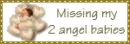 missing my 2 angel babies