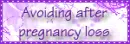 Avoiding after pregnancy loss