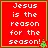Jesus is the reason for the season