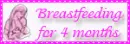 Breastfeeding for 4 months