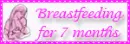 Breastfeeding for 7 months