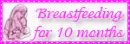 Breastfeeding for 10 months