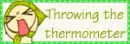 throwing the thermometer