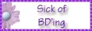 sick of BDing
