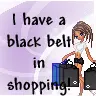 I Have A Black Belt In Shopping