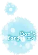 don;t forget me