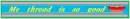 i love my thread