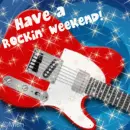 have a rockin' weekend