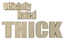 Officialy rated THICK