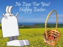 no eggs for you Happy eater...